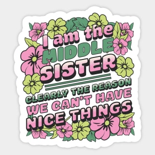 I am the middle sister - Clearly The Reason We Can't Have Nice Things Sticker